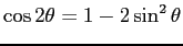 $\cos 2\theta = 1 - 2 \sin^2\theta$