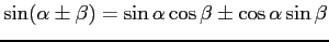 $\sin(\alpha\pm \beta) = \sin\alpha \cos\beta \pm \cos\alpha \sin\beta$