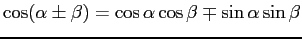 $\cos(\alpha\pm \beta) = \cos\alpha \cos\beta \mp \sin\alpha \sin\beta$
