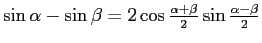 $\sin\alpha - \sin\beta = 2\cos{\alpha+\beta\over 2}\sin{\alpha-\beta\over 2}$