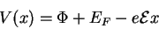 \begin{displaymath}
V(x) = \Phi + E_F - e\mathcal{E} x
\end{displaymath}