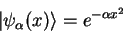 \begin{displaymath}
\vert\psi_\alpha (x) \rangle = e^{-\alpha x^2}
\end{displaymath}