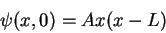 \begin{displaymath}
\psi(x,0) = Ax(x-L)
\end{displaymath}