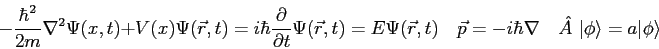 \begin{displaymath}
-{\hbar^2 \over 2 m} \nabla^2 \Psi(x,t) + V(x) \Psi(\vec r,t...
...nabla \quad
\hat{A~}\vert\phi\rangle = a\vert\phi\rangle \quad
\end{displaymath}