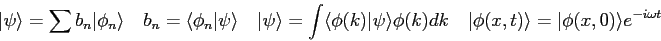 \begin{displaymath}
\vert\psi\rangle = \sum b_n \vert\phi_n\rangle \quad
b_n = \...
...\vert\phi (x,t)\rangle = \vert\phi(x,0)\rangle e^{-i \omega t}
\end{displaymath}