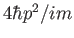 $4\hbar p^2/im$