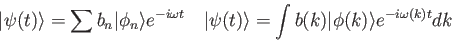 \begin{displaymath}
\vert\psi (t) \rangle = \sum b_n \vert\phi_n\rangle e^{-i\om...
...gle = \int b(k) \vert\phi(k)\rangle e^{-i\omega(k) t} dk \quad
\end{displaymath}