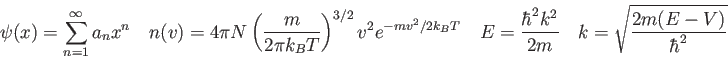 \begin{displaymath}
\psi(x) = \sum_{n=1}^\infty a_n x^n \quad
n(v) = 4 \pi N \le...
...\hbar^2 k^2 \over 2 m} \quad
k = \sqrt{2m (E-V) \over \hbar^2}
\end{displaymath}