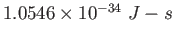 $1.0546\times 10^{-34}~J-s$