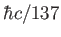 $\hbar c / 137$