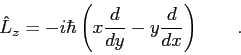 \begin{displaymath}
\hat{~L_z} = - i \hbar \left ( x {d \over d y} -
y {d \over d x} \right ) \qquad .
\end{displaymath}
