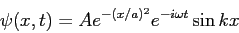 \begin{displaymath}
\psi(x,t) = Ae^{-(x/a)^2}e^{-i\omega t} \sin kx
\end{displaymath}
