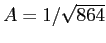 $A=1/\sqrt{864}$