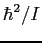 $\hbar^2/I$