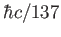 $ \hbar c / 137$