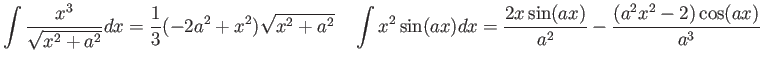 $\displaystyle \int \frac{x^3}{\sqrt{x^2 + a^2}} dx =
\frac{1}{3} (-2a^2 + x^2...
... dx = \frac{2 x \sin (a x)}{a^2}-\frac{\left(a^2 x^2-2\right) \cos (a x)}{a^3}
$
