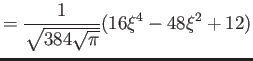 $\displaystyle = \frac{1}{ \sqrt{384\sqrt \pi}} (16\xi^4 - 48\xi^2 + 12)$