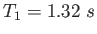 $ T_1=1.32~s$