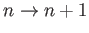 $ n\rightarrow n+1$