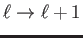 $ \ell\rightarrow \ell+1$