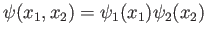 $\displaystyle \psi(x_1,x_2) = \psi_1(x_1)\psi_2(x_2)
$