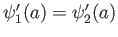 $ \psi^\prime_1(a) = \psi^\prime_2 (a)$