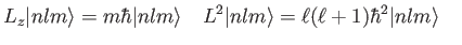 $\displaystyle L_z \vert nlm\rangle = m \hbar \vert nlm\rangle \quad
L^2 \vert nlm\rangle = \ell (\ell+1) \hbar^2 \vert nlm\rangle \quad
$