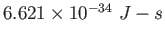 $ 6.621 \times 10^{-34}~J-s$
