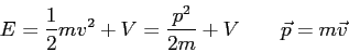 \begin{displaymath}
E = \frac{1}{2} m v^2 + V = \frac{p^2}{2m} + V \qquad
\vec p = m \vec v
\end{displaymath}