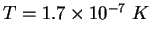 $T = 1.7\times 10^{-7}~K$