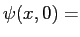 $\psi(x,0) =$