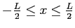 $-\frac{L}{2} \leq x \leq \frac{L}{2}$