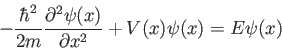 \begin{displaymath}
-\frac{\hbar^2}{2m}\frac{\partial^2 \psi(x)}{\partial x^2} + V(x)\psi(x) = E\psi(x)
\end{displaymath}