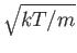 $\sqrt{kT/m}$