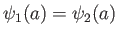 $\psi_1(a) = \psi_2(a)$