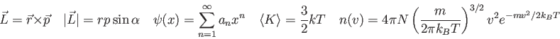 \begin{displaymath}
\vec L = \vec r \times \vec p \quad
\vert\vec L \vert = rp\s...
...t ( {m \over 2 \pi k_B T} \right )^{3/2}
v^2 e^{-mv^2/2k_B T}
\end{displaymath}
