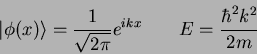 \begin{displaymath}
\vert\phi(x)\rangle = \frac{1}{\sqrt{2\pi}} e^{ikx} \qquad E = \frac{\hbar^2 k^2 }{2m}
\end{displaymath}