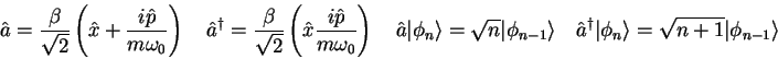 \begin{displaymath}
\hat a = \frac{\beta}{\sqrt{2}} \left ( \hat x + \frac{i\hat...
...r \vert\phi_n \rangle = \sqrt{n+1}\vert\phi_{n-1}\rangle \quad
\end{displaymath}