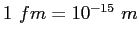 $1~ fm = 10^{-15}~m$