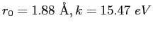 $r_0 = 1.88~ {\rm\AA}, k = 15.47~eV$