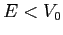 $E < V_0$
