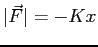 $\vert \vec F \vert = -K x$