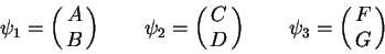 \begin{displaymath}
\psi_1 = \pmatrix{ A \cr B } \qquad
\psi_2 = \pmatrix{ C \cr D } \qquad
\psi_3 = \pmatrix{ F \cr G }
\end{displaymath}