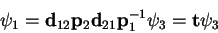 \begin{displaymath}
\psi_1 =
{\rm\bf d}_{12} {\rm\bf p}_2 {\rm\bf d}_{21} {\rm\bf p}_{1}^{-1}\psi_3 =
{\rm\bf t}\psi_3
\end{displaymath}