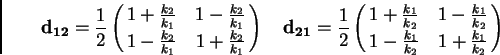 \begin{displaymath}
{\bf d_{12}} = {1 \over 2}
\pmatrix{ 1 + {k_2 \over k_1} & ...
...2} \cr
1 - {k_1 \over k_2} & 1 + {k_1 \over k_2} \cr
} \quad
\end{displaymath}