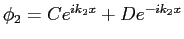 $\phi_2 = C e^{ik_2 x} + D e^{-i k_2 x}$