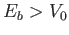 $ E_{b} > V_0$