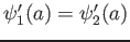 $ \psi^\prime_1(a) = \psi^\prime_2 (a)$
