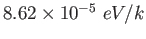 $ 8.62\times 10^{-5}~eV/k$
