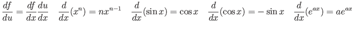 $\displaystyle \frac{df}{du} = \frac{df}{dx}\frac{du}{dx} \quad
\frac{d}{dx}(x^...
...uad
\frac{d}{dx}(\cos x) = -\sin x \quad
\frac{d}{dx}(e^{ax}) = a e^{ax} \quad
$